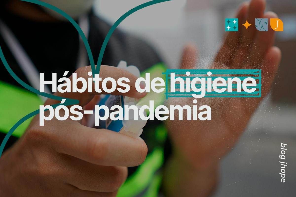 4 Hábitos de higienização que devem continuar mesmo após a pandemia